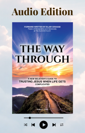 The Way Through audiobook by Robin L. Pike, narrated by the author. A new believer's guide to trusting Jesus when life gets complicated. Available in MP3 format.