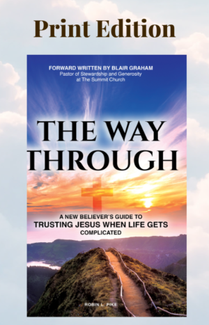 The Way Through print book by Robin L. Pike. A new believer's guide to trusting Jesus when life gets complicated.